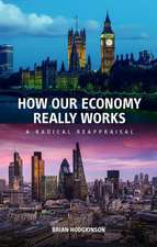 How Our Economy Really Works: A Radical Reappraisal