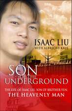 Son of the Underground – The life of Isaac Liu, son of Brother Yun, the Heavenly Man