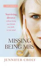 Missing Being Mrs – Surviving Divorce Without Losing Your Friends, Your Faith or Your Mind