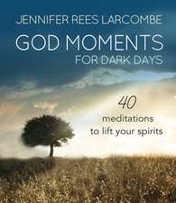 God Moments for Dark Days – 40 meditations to lift your spirits