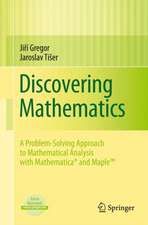 Discovering Mathematics: A Problem-Solving Approach to Mathematical Analysis with MATHEMATICA® and Maple™