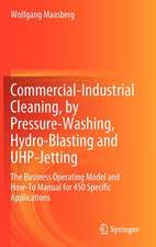 Commercial-Industrial Cleaning, by Pressure-Washing, Hydro-Blasting and UHP-Jetting: The Business Operating Model and How-To Manual for 450 Specific Applications