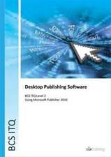 BCS Level 2 ITQ - Desktop Publishing Software Using Microsoft Publisher 2010