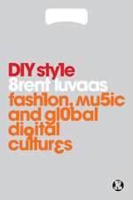 DIY Style: Fashion, Music and Global Digital Cultures