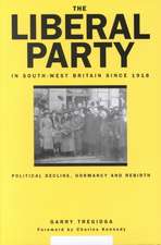 The Liberal Party In South-West Britain Since 1918: Political Decline, Dormancy and Rebirth