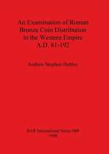 An Examination of Roman Bronze Coin Distribution in the Western Empire A.D. 81-192