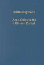 Arab Cities in the Ottoman Period: Cairo, Syria and the Maghreb