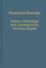 Science, Technology and Learning in the Ottoman Empire: Western Influence, Local Institutions, and the Transfer of Knowledge