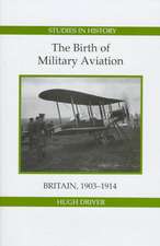 The Birth of Military Aviation: Britain, 1903–1914