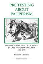 Protesting about Pauperism – Poverty, Politics and Poor Relief in Late–Victorian England, 1870–1900