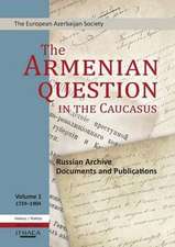 The Armenian Question in the Caucasus: Russian Archive Documents and Publications, 1724-1904 (Volume 1)