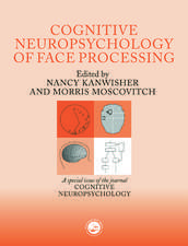 The Cognitive Neuroscience of Face Processing: A Special Issue of Cognitive Neuropsychology