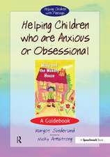 Helping Children Who are Anxious or Obsessional: A Guidebook