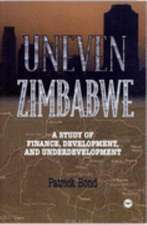 Uneven Zimbabwe: A Study of Finance, Development, and Underdevelopment