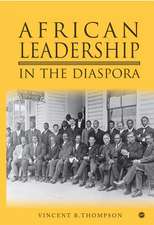 Africans Of The Diaspora: The Evolution of African Consciousness & Leadership in the Americas