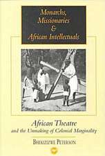 Monarchs, Missionaries And African Intellectuals: African Theatre and the Unmaking of Colonial Marginality