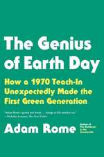 The Genius of Earth Day: How a 1970 Teach-In Unexpectedly Made the First Green Generation