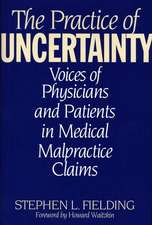 The Practice of Uncertainty: Voices of Physicians and Patients in Medical Malpractice Claims