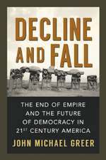 Decline and Fall: The End of Empire and the Future of Democracy in 21st Century America