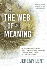 The Web of Meaning: Integrating Science and Traditional Wisdom to Find Our Place in the Universe