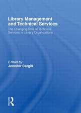 Library Management and Technical Services: The Changing Role of Technical Services in Library Organizations