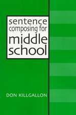 Sentence Composing for Middle School: A Worktext on Sentence Variety and Maturity