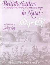 British Settlers in Natal 1824-1857 Vol. 7: A Biographical Register (Gadney-Guy)