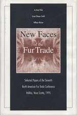 New Faces of the Fur Trade: Selected Papers of the Seventh North American Fur Trade Conference Halifax, Nova Scotia, 1995