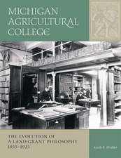 Michigan Agricultural College: The Evolution of a Land-Grant Philosophy 1855–1925