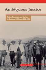 Ambiguous Justice: Native Americans and the Law in Southern California, 1848-1890