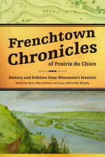 Frenchtown Chronicles of Prairie du Chien: History and Folklore from Wisconsin's Frontier