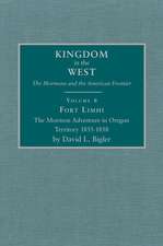 Fort Limhi: The Mormon Adventure in Oregon Territory 1855-1858