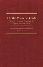 On the Western Trails: The Overland Diaries of Washington Peck