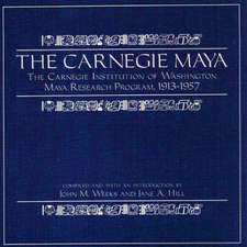 The Carnegie Maya: The Carnegie Institution of Washington Maya Research Program, 1913?1957