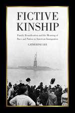 Fictive Kinship: Family Reunification and the Meaning of Race and Nation in American Immigration