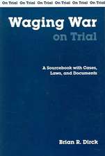 Waging War on Trial: A Sourcebook with Cases, Laws, and Documents