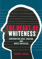 The Heart of Whiteness: Confronting Race, Racism and White Privilege