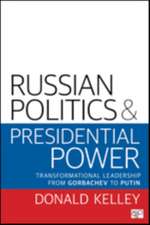 Russian Politics and Presidential Power: Transformational Leadership from Gorbachev to Putin