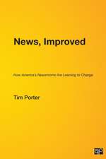 News, Improved: How America's Newsrooms Are Learning to Change