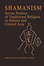 Shamanism: Soviet Studies of Traditional Religion in Siberia and Central Asia