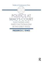 Politics at Mao's Court: Gao Gang and Party Factionalism in the Early 1950s