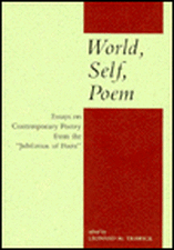 World, Self, Poem: Essays on Contemporary Poetry from the 