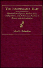 The Indispensable Harp: Historical Development, Modern Roles, Configurations, and Performance Practices in Ecuador and Latin America