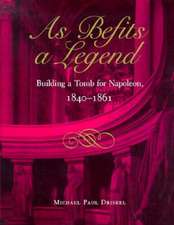 As Befits a Legend: Building a Tomb for Napoleon, 1840-1861
