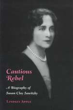 Cautious Rebel: A Biography of Susan Clay Sawitzky