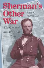 Sherman's Other War: The General and the Civil War Press