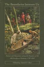 The Boundaries Between Us: Natives and Newcomers Along the Frontiers of the Old Northwest Territory, 1750-1850