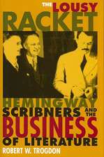 The Lousy Racket: Hemingway, Scribners, and the Business of Literature