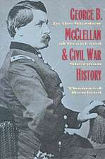 George B. McClellan and Civil War History: In the Shadow of Grant and Sherman