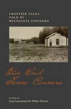 Old Rail Fence Corners: Frontier Tales Told By Minnesota Pioneers